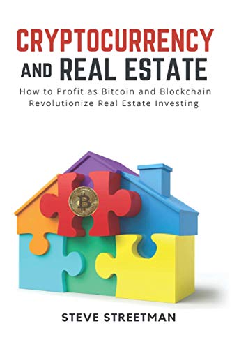 Cryptocurrency and Real Estate: how to Profit as Bitcoin and Blockchain Revolutionize Real Estate Investing