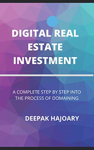 Digital Real Estate Investment: A complete Step by step into the Process of Domaining