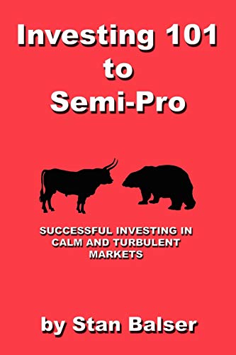 Investing 101 to Semi-Pro - Successful Investing in Calm and Turbulent Markets