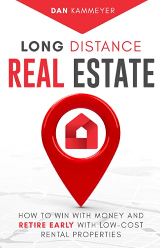 Long Distance Real Estate: How to Win With Money and Retire Early With Low-Cost Rental Properties