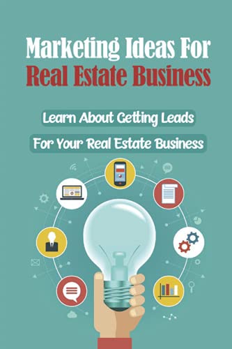 Marketing Ideas For Real Estate Business: Learn About Getting Leads For Your Real Estate Business: Digital Marketing For Real Estate Business