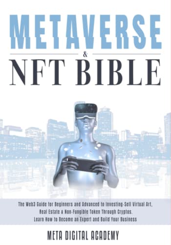 Metaverse Investing & NFT Bible: The Web3 Guide for Beginners and Advanced to Buy-Sell Virtual Art, Real Estate & Non-Fungible Token Through Crypto. Learn How to Become an Expert & Build Your Business