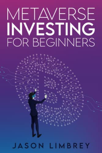Metaverse Investing for Beginners: A Guide to Becoming a Profitable Investor in the World of Blockchain and Bitcoin. Discover and Unlock the Power of Web 3.0, DeFi, Cryptocurrency, NFTs, and Gaming