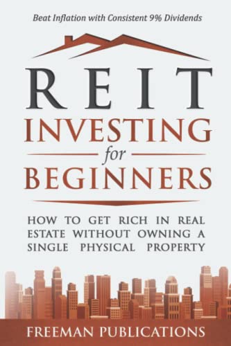 REIT Investing for Beginners: How to Get Rich in Real Estate Without Owning A Single Physical Property + Beat Inflation with Consistent 9% Dividends