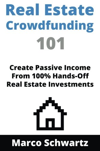Real Estate Crowdfunding 101: Create Passive Income From 100% Hands-Off Real Estate Investments
