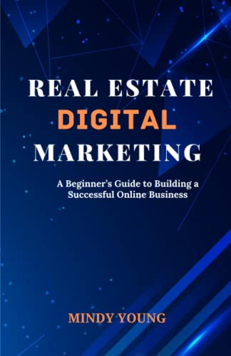 Real Estate Digital Marketing: A Beginner's Guide to Building a Successful Online Business
