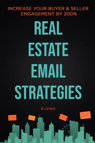 Real Estate Email Strategies: Increase Buyer And Seller Engagement By 200%