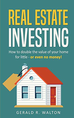 Real Estate Investing: How to double the value of your home for little - or even no money!