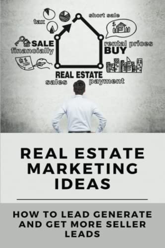 Real Estate Marketing Ideas: How To Lead Generate And Get More Seller Leads