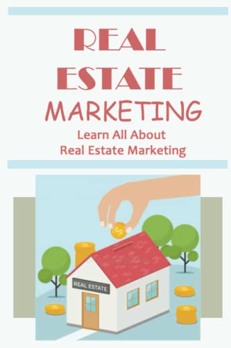 Real Estate Marketing: Learn All About Real Estate Marketing