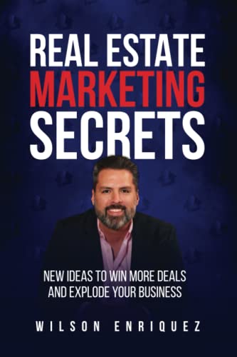 Real Estate Marketing Secrets: New Ideas To Win More Deals And Explode Your Business