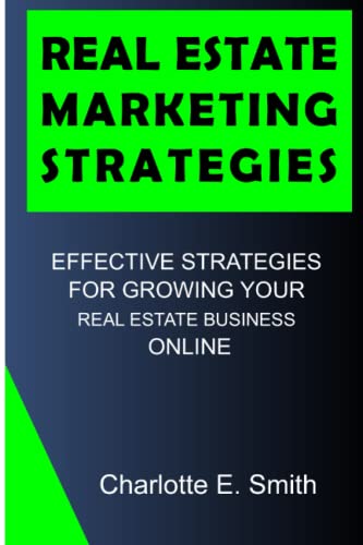 Real Estate Marketing Strategies: Effective Strategies For Growing Your Real Estate Business Online