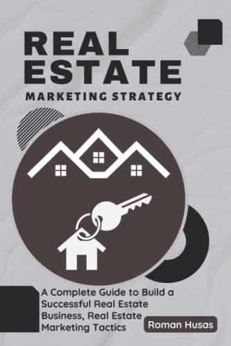 Real Estate Marketing Strategy: A Complete Guide to Build a Successful Real Estate Business, Real Estate Marketing Tactics