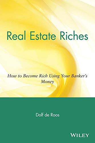 Real Estate Riches: How to Become Rich Using Your Banker′s Money