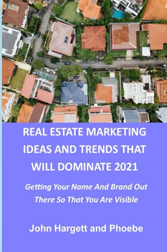 Real estate marketing ideas and trends that will dominate 2021: Getting Your name and brand out there so that you are visible