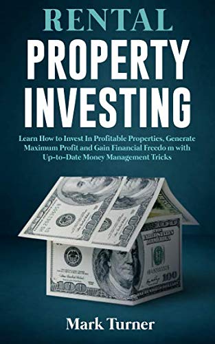 Rental Property Investing: Learn How to Invest In Profitable Properties, Generate Maximum Profit and Gain Financial Freedom with Up-to-Date Money Management Tricks