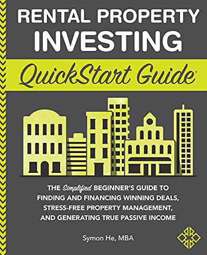 Rental Property Investing QuickStart Guide: The Simplified Beginner's Guide to Finding and Financing Winning Deals, Stress-Free Property Management, and Generating True Passive Income