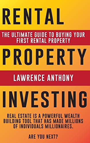 Rental Property Investing: The Ultimate Guide to Buying Your First Rental Property