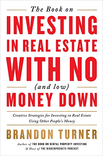 The Book on Investing In Real Estate with No (and Low) Money Down: Creative Strategies for Investing in Real Estate Using Other People's Money (BiggerPockets Rental Kit (1))