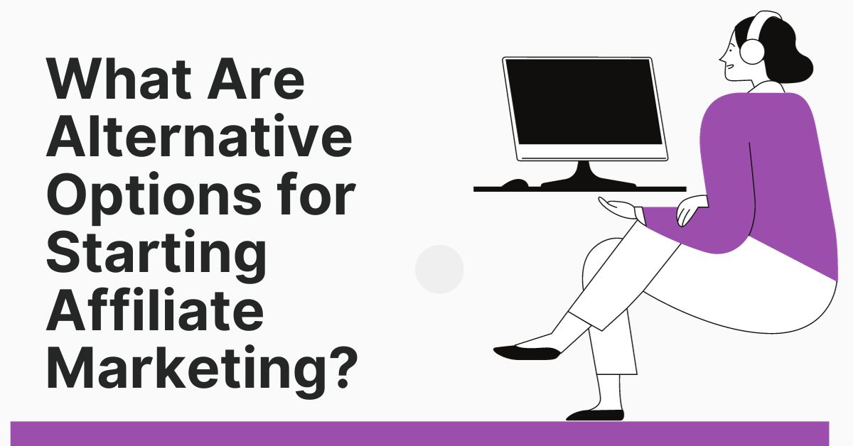 What Are Alternative Options for Starting Affiliate Marketing?
