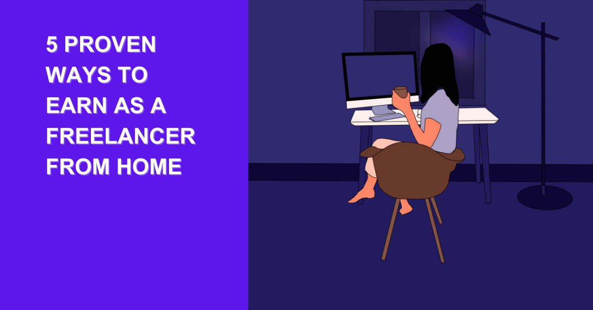 5 Proven Ways to Earn as a Freelancer From Home