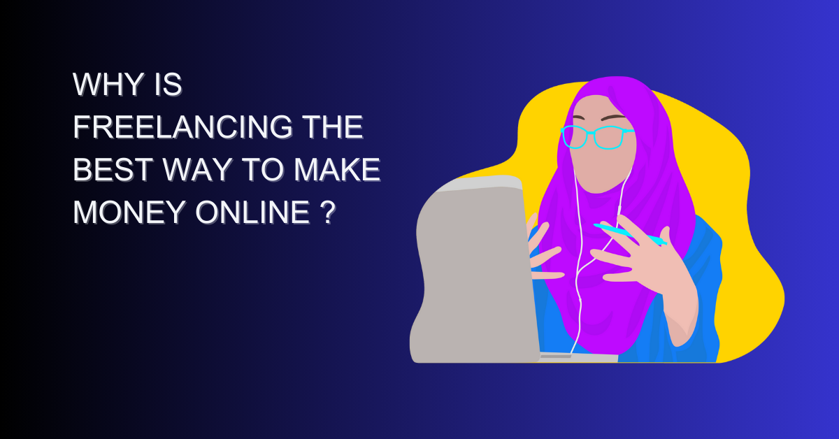 Why Is Freelancing the Best Way to Make Money Online ?