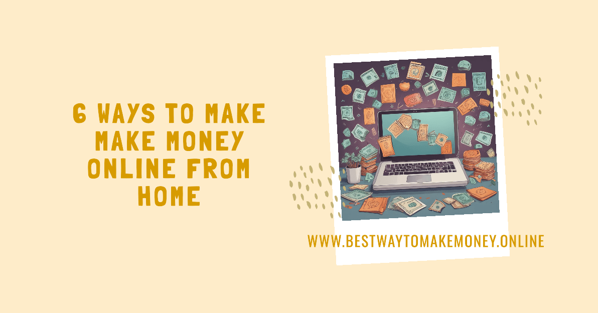 6 Ways To Make Make Money Online from Home