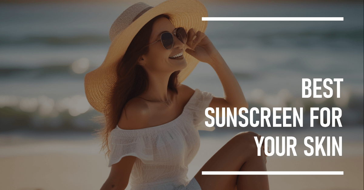 Best Sunscreen for Your Skin