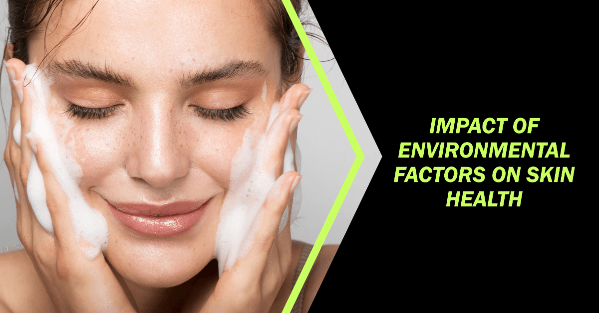 Impact Of Environmental Factors on Skin Health