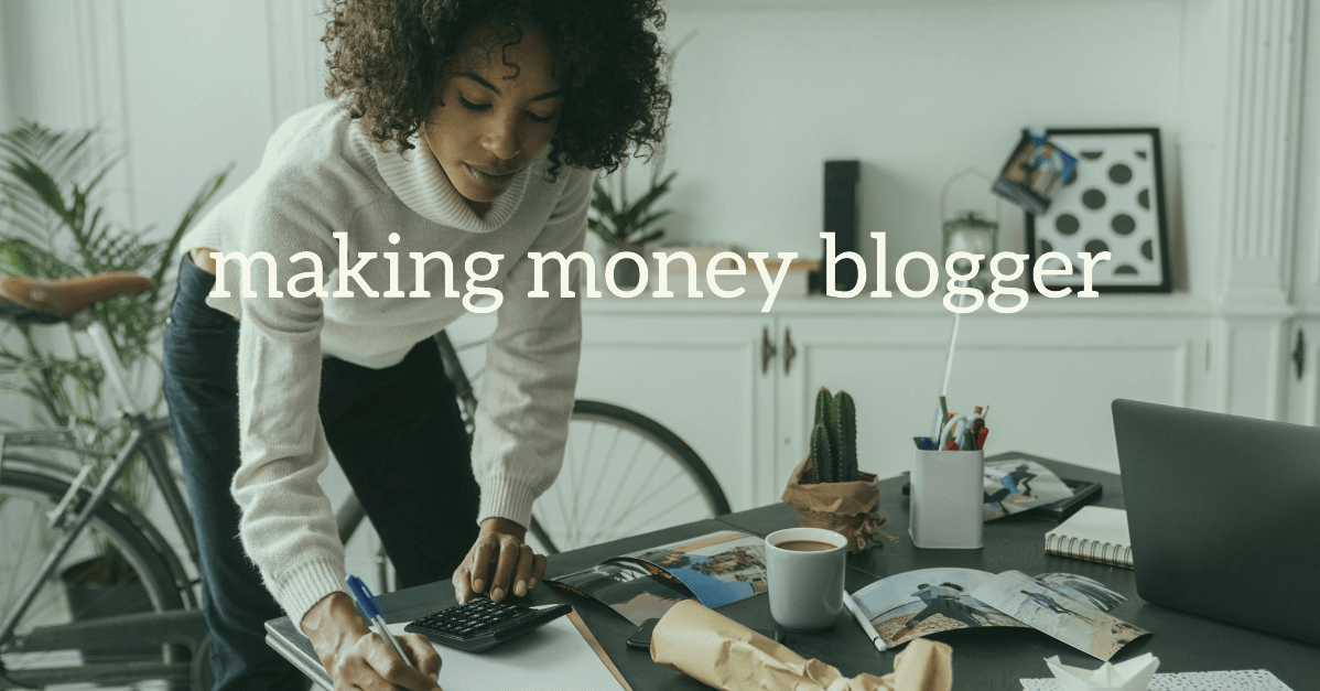 Making Money Blogger Your Way to Riches