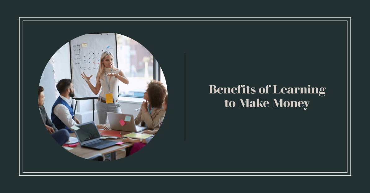 Benefits of Learning to Make Money