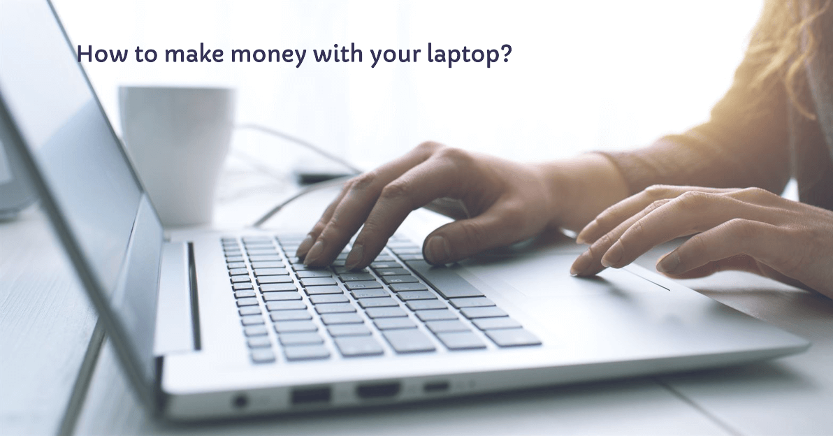 How to Make Money With Your Laptop Guide