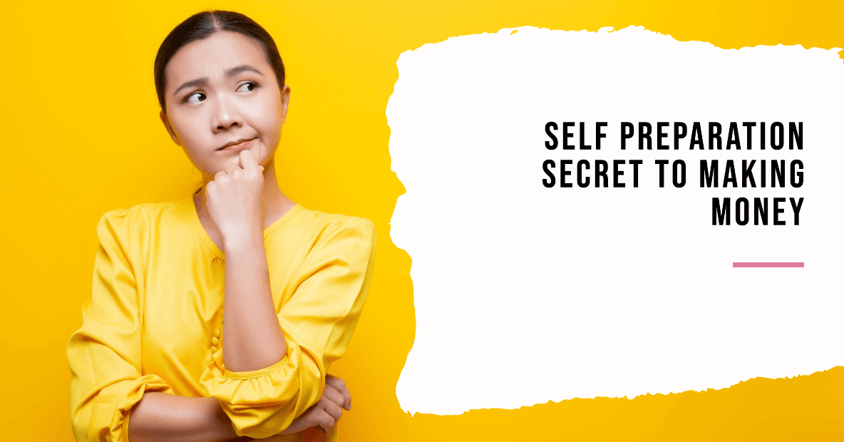 Why Self Preparation Is The Secret To Making Money